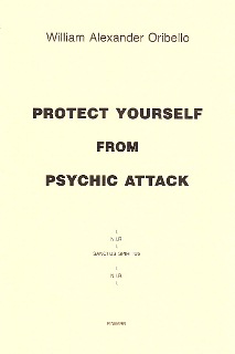 Protect Yourself From Psychic Attack By William Alexander Oribello